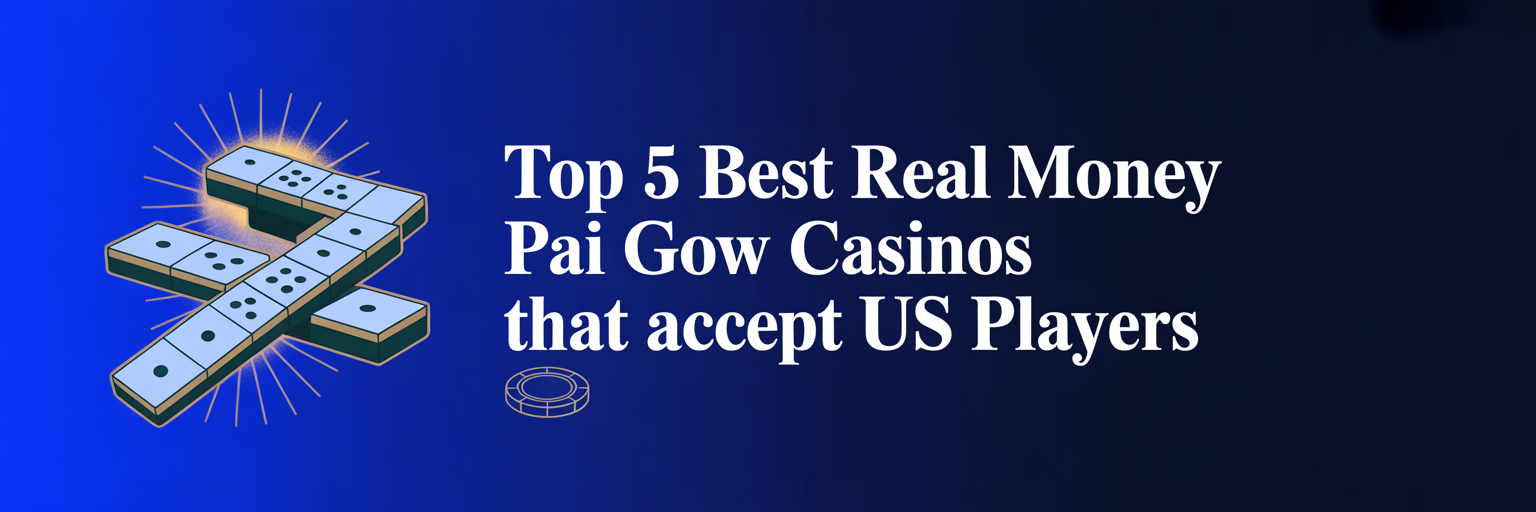Top 5 Best Real Money Pai Gow Casinos that accept US players